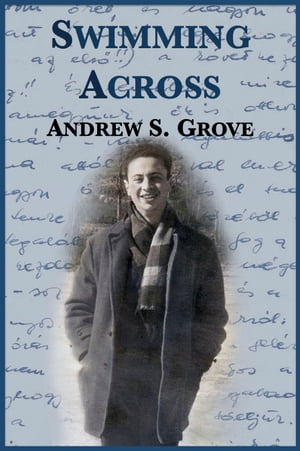 Swimming Across【電子書籍】[ Andrew S. Grove ]