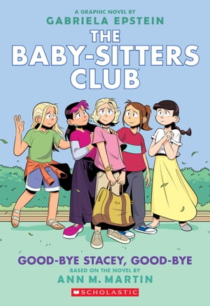 Good-bye Stacey, Good-bye: A Graphic Novel (The Baby-Sitters Club 11)【電子書籍】 Ann M. Martin