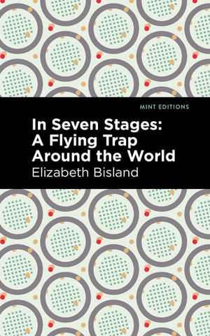 In Seven Stages A Flying Trap Around the World【電子書籍】[ Elizabeth Bisland ]
