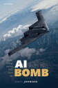 AI and the Bomb Nuclear Strategy and Risk in the Digital Age【電子書籍】[ James Johnson ]