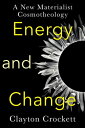Energy and Change A New Materialist Cosmotheology