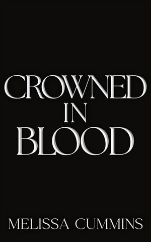 Crowned In Blood A Dark Mafia, Age-Gap, Stalker Romance【電子書籍】[ Melissa Cummins ]