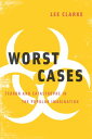 Worst Cases Terror and Catastrophe in the Popular Imagination【電子書籍】[ Lee Clarke ...