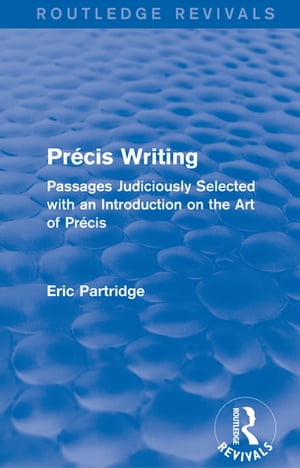 Pr?cis Writing Passages Judiciously Selected with an Introduction on the Art of Pr?cis