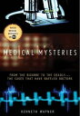 Medical Mysteries From the Bizarre to the Deadly . . . The Cases That Have Baffled Doctors【電子書籍】 Ann Reynolds