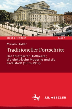 Traditioneller Fortschritt Das Stuttgarter Hoftheater, die elektrische Moderne und die Gro?stadt (1851-1912)