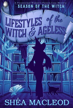 Lifestyles of the Witch and Ageless A Paranormal Women's Fiction Cozy Mystery