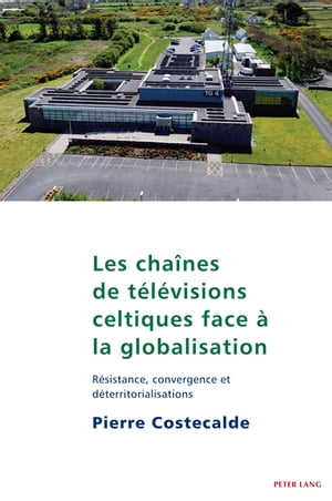 Les chaînes de télévisions celtiques face à la globalisation