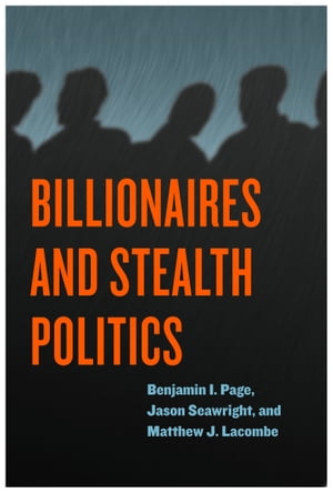 Billionaires and Stealth Politics【電子書籍】[ Benjamin I. Page ]