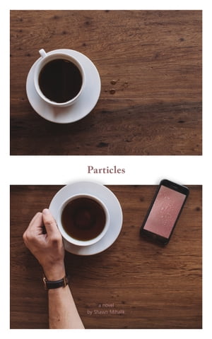 Particles: A NovelŻҽҡ[ Shawn Mihalik ]