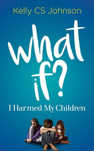 ŷKoboŻҽҥȥ㤨What if? I Harmed My ChildrenŻҽҡ[ Kelly CS Johnson ]פβǤʤ1,172ߤˤʤޤ
