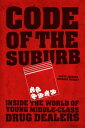 Code of the Suburb Inside the World of Young Middle-Class Drug Dealers【電子書籍】[ Sc...