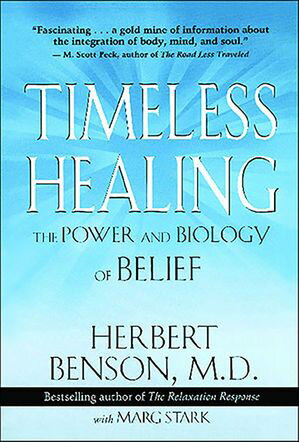 Timeless Healing The Power and Biology of Belief【電子書籍】[ Herbert Benson ]