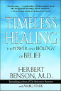 Timeless Healing The Power and Biology of Belief【電子書籍】 Herbert Benson