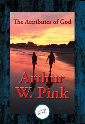 The Attributes of God With Linked Table of Contents