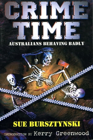 Crime Time: Australians Behaving Badly【電子書籍】[ Sue Bursztynski ]