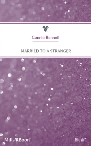Married To A Stranger【電子書籍】[ Connie Bennett ]