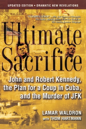 ŷKoboŻҽҥȥ㤨Ultimate Sacrifice John and Robert Kennedy, the Plan for a Coup in Cuba, and the Murder of JFKŻҽҡ[ Lamar Waldron ]פβǤʤ1,815ߤˤʤޤ