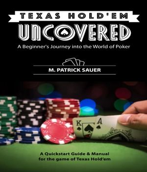 Texas Hold'em Uncovered - A Beginner's Journey into the World of Poker