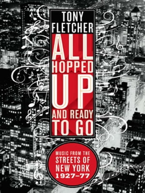 All Hopped Up and Ready to Go: Music from the Streets of New York 1927-77