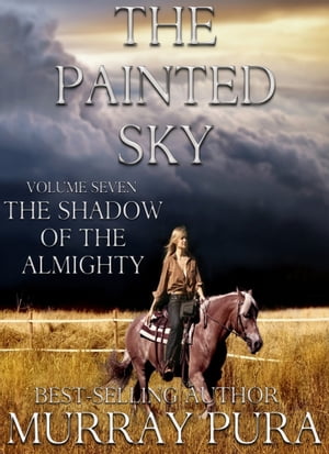 The Painted Sky - Volume 7 - The Shadow of AlmightyŻҽҡ[ Murray Pura ]