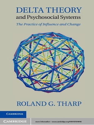 Delta Theory and Psychosocial Systems The Practice of Influence and Change【電子書籍】 Roland G. Tharp