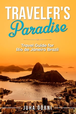Traveler’s Paradise - Rio Travel Guide for Rio de Janeiro Brazil【電子書籍】[ Juha ??rni ]