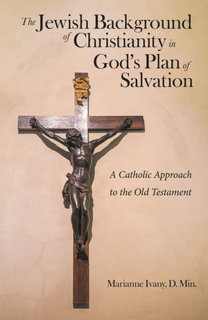 The Jewish Background of Christianity in God’s Plan of Salvation