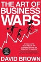 The Art of Business Wars Battle-Tested Lessons for Leaders and Entrepreneurs from History's Greatest RivalriesydqЁz[ David Brown ]