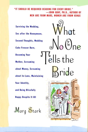 What No One Tells the Bride Surviving the Wedding, Sex After the Honeymoon, Second Thoughts, Wedding Cake Freezer Burn, Becoming Your Mother, Screaming about Money, Screaming about In-Laws, Maintaining Your Identity, and Being Blissfully【電子書籍】