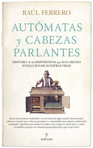 Aut matas y cabezas parlantes Historia de los dispositivos que han hecho evolucionar nuestras vidas【電子書籍】 Ra l Ferrero