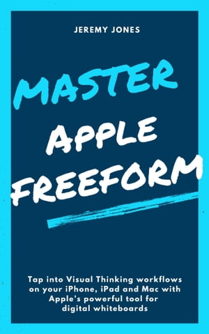 Master Apple Freeform【電子書籍】[ Jeremy P. Jones ]