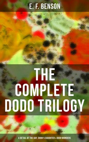 ŷKoboŻҽҥȥ㤨The Complete Dodo Trilogy: Dodo - A Detail of the Day, Dodo's Daughter & Dodo WondersŻҽҡ[ E. F. Benson ]פβǤʤ150ߤˤʤޤ