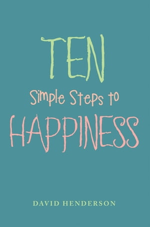 Ten Simple Steps to Happiness