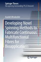 Developing Novel Spinning Methods to Fabricate Continuous Multifunctional Fibres for Bioapplications【電子書籍】 Azadeh Mirabedini