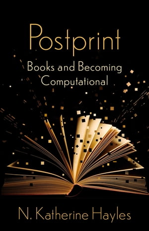 Postprint Books and Becoming Computational【電子書籍】 N. Katherine Hayles