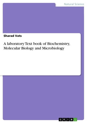 A laboratory Text book of Biochemistry, Molecular Biology and Microbiology