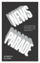News Parade The American Newsreel and the World as Spectacle【電子書籍】[ Joseph Clark...