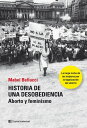 Historia de una desobediencia Aborto y feminismo