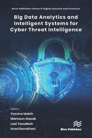 Big Data Analytics and Intelligent Systems for Cyber Threat Intelligence