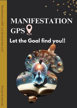 楽天楽天Kobo電子書籍ストアManifestation GPS: Let the Goal Find you...!!!【電子書籍】[ Pranjal ]