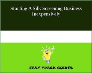 Starting A Silk Screening Business Inexpensively