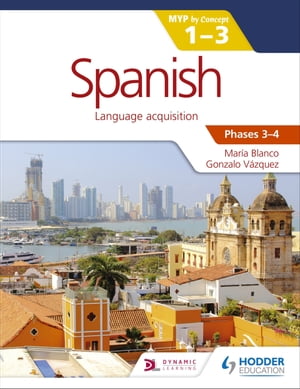 Spanish for the IB MYP 1-3 Phases 3-4 by Concept【電子書籍】[ Mar?a Blanco ]