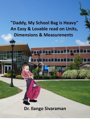 Daddy, My School Bag is Heavy Understanding of Units, Dimensions and Standards【電子書籍】[ Ilan..