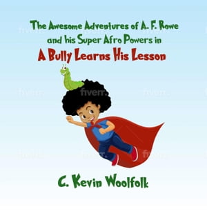 The Awesome Adventures of A.F. Rowe and His Super Afro Powers: A Bully Learns His Lesson