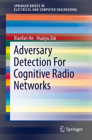 Adversary Detection For Cognitive Radio Networks【電子書籍】[ Xiaofan He ]
