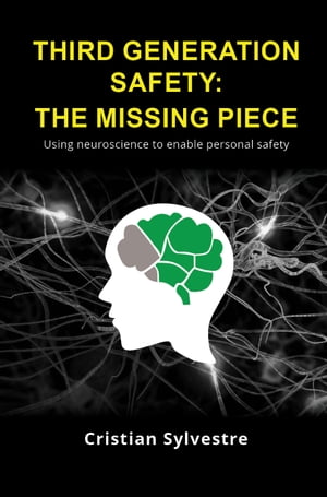 Third Generation Safety: The Missing Piece Using neuroscience to enable personal safety【電子書籍】 Cristian Sylvestre