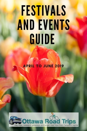 Ottawa Road Trips Festivals and Events Guide: April to June 2019