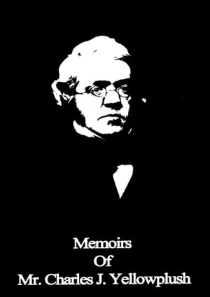 Memoirs Of Mr. Charles J. Yellowplush【電子書籍】[ William Makepeace Thackeray ]