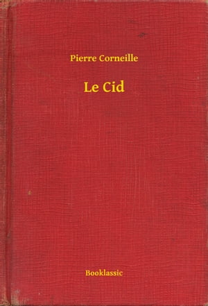 Le Cid【電子書籍】[ Pierre Corneille ]